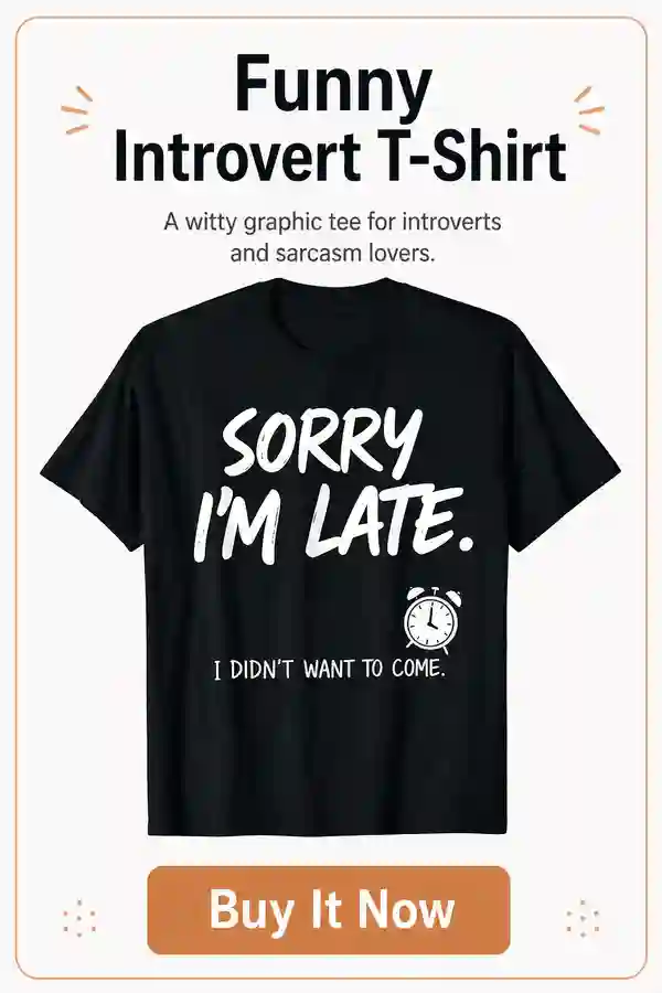 Sorry I'm Late I Didn't Want To Come T-Shirt